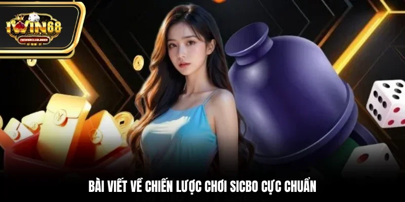Bài viết về chiến lược chơi Sicbo cực chuẩn