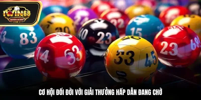 Cơ hội đổi đời với giải thưởng hấp dẫn đang chờ