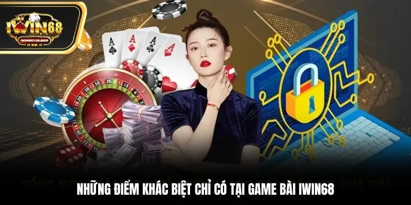 Những điểm khác biệt chỉ có tại game bài Iwin68