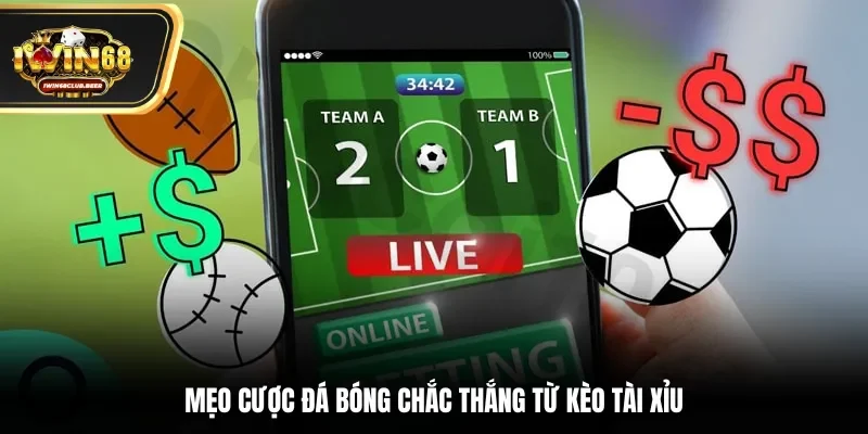 Mẹo cược đá bóng chắc thắng từ kèo tài xỉu