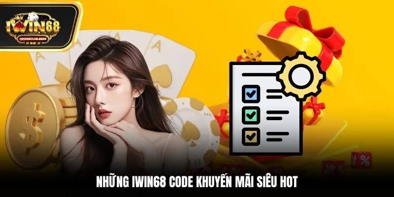 Những Iwin68 code khuyến mãi siêu hot